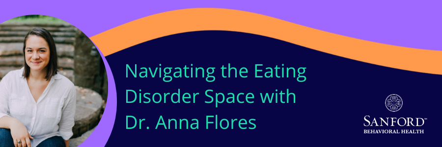 Navigating the Eating Disorder Space with Dr. Anna Flores