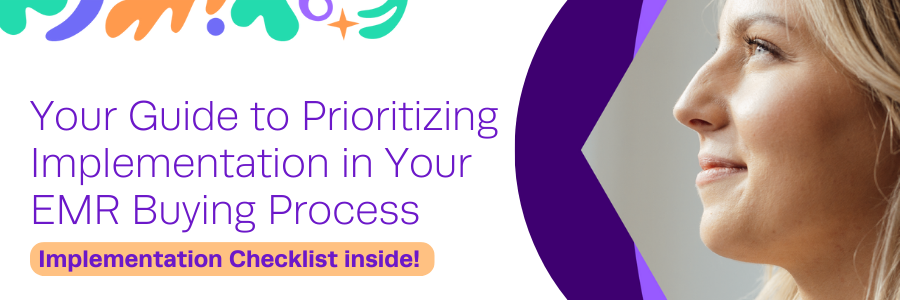 Your guide to prioritizing implementation in your EMR buying process