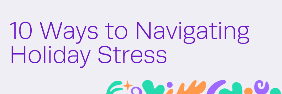 10 Ways to Navigating Holiday Stress